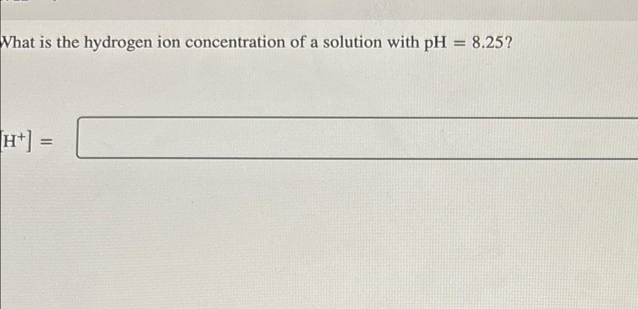 Solved What is the hydrogen ion concentration of a solution | Chegg.com