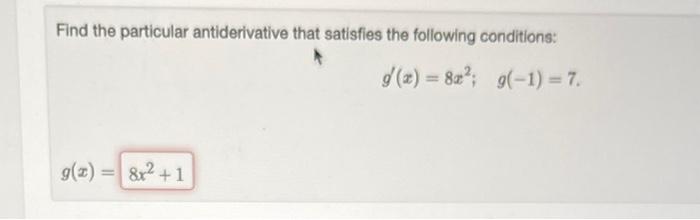 Find the particular antiderivative that satisfies the following conditions:
\[
g^{\prime}(x)=8 x^{2} ; \quad g(-1)=7
\]