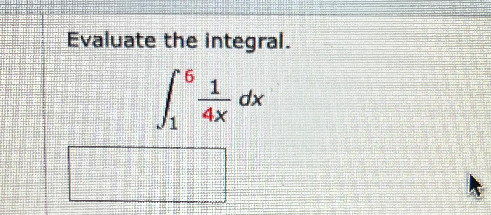 Solved Evaluate The Integral∫1614xdx 8138