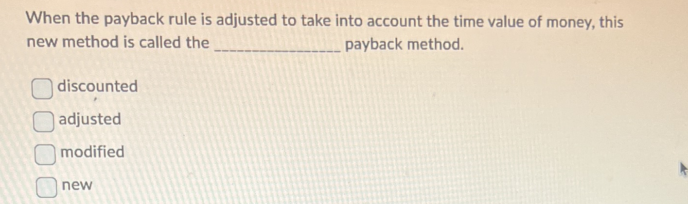 Solved When the payback rule is adjusted to take into | Chegg.com