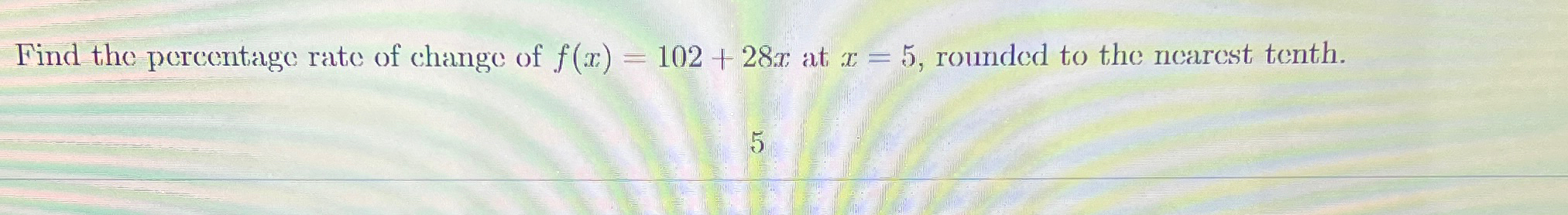 Find the pereentage rate of change of f(x)=102+28x | Chegg.com