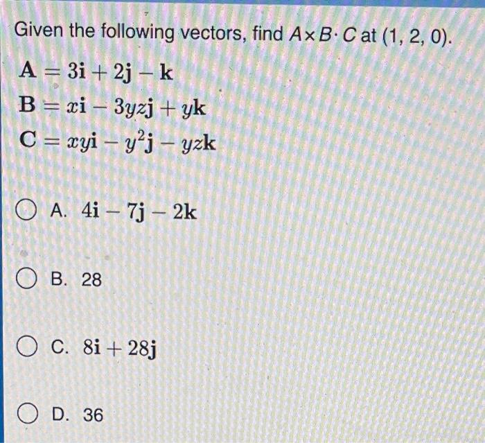 Solved Given The Following Vectors, Find A×B⋅C At (1,2,0). | Chegg.com