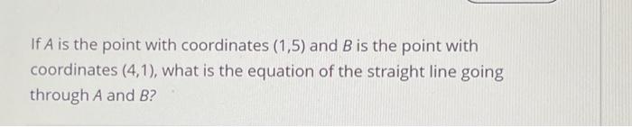 Solved If A is the point with coordinates (1,5) and B is the | Chegg.com