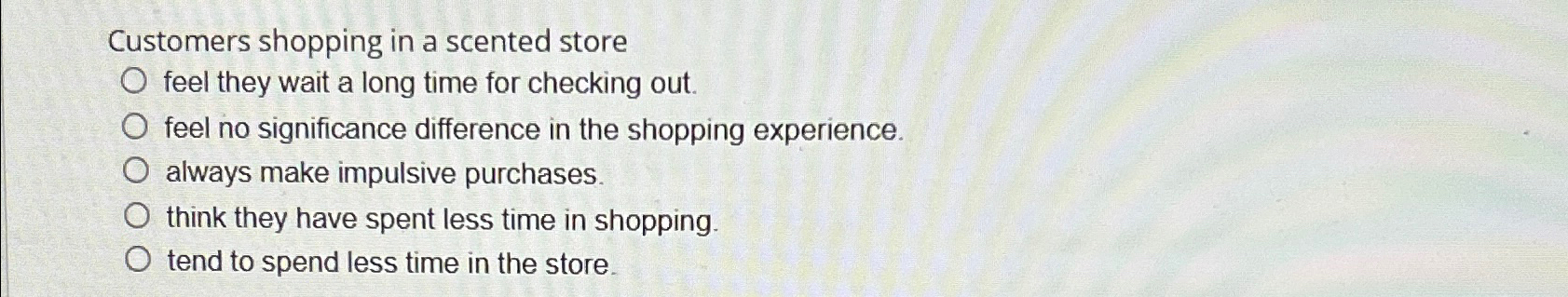 Solved Customers shopping in a scented store feel they wait | Chegg.com