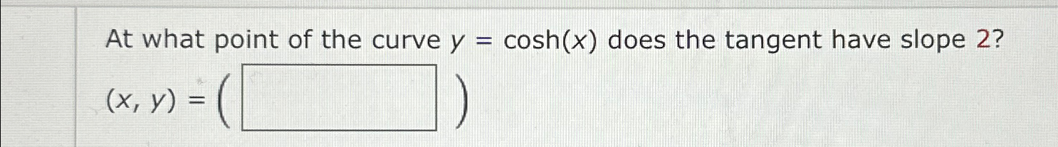 Solved At what point of the curve y=cosh(x) ﻿does the | Chegg.com