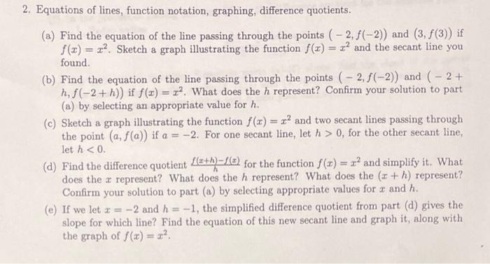 2. Equations of lines, function notation, graphing, difference quotients.
(a) Find the equation of the line passing through t