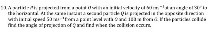 Solved 0. A particle P is projected from a point O with an | Chegg.com