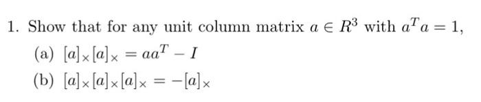 Solved 1. Show that for any unit column matrix a∈R3 with | Chegg.com