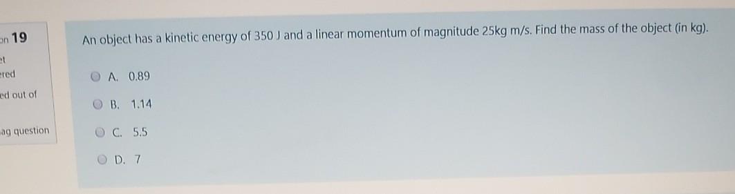 Solved on 19 An object has a kinetic energy of 350 J and a | Chegg.com