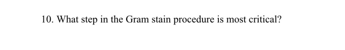 Solved 10. What step in the Gram stain procedure is most | Chegg.com