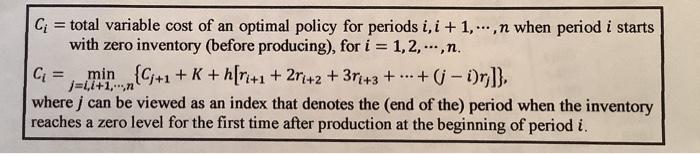 C; = total variable cost of an optimal policy for periods i, i + 1,...,n when period i starts with zero inventory (before pro