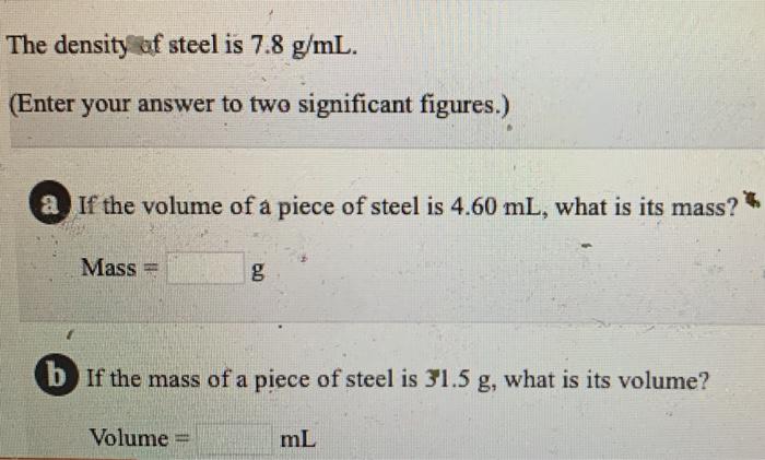 Solved The density of steel is 7.8 g/mL. (Enter your answer