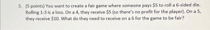 Solved (5 points) You want to create a fair game where | Chegg.com