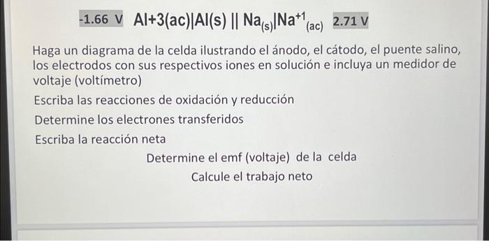 \[ -1.66 \mathrm{~V} A l+3(\mathrm{ac})\left|\mathrm{Al}(\mathrm{s}) \| \mathrm{Na}_{(\mathrm{s})}\right| \mathrm{Na}_{(\math