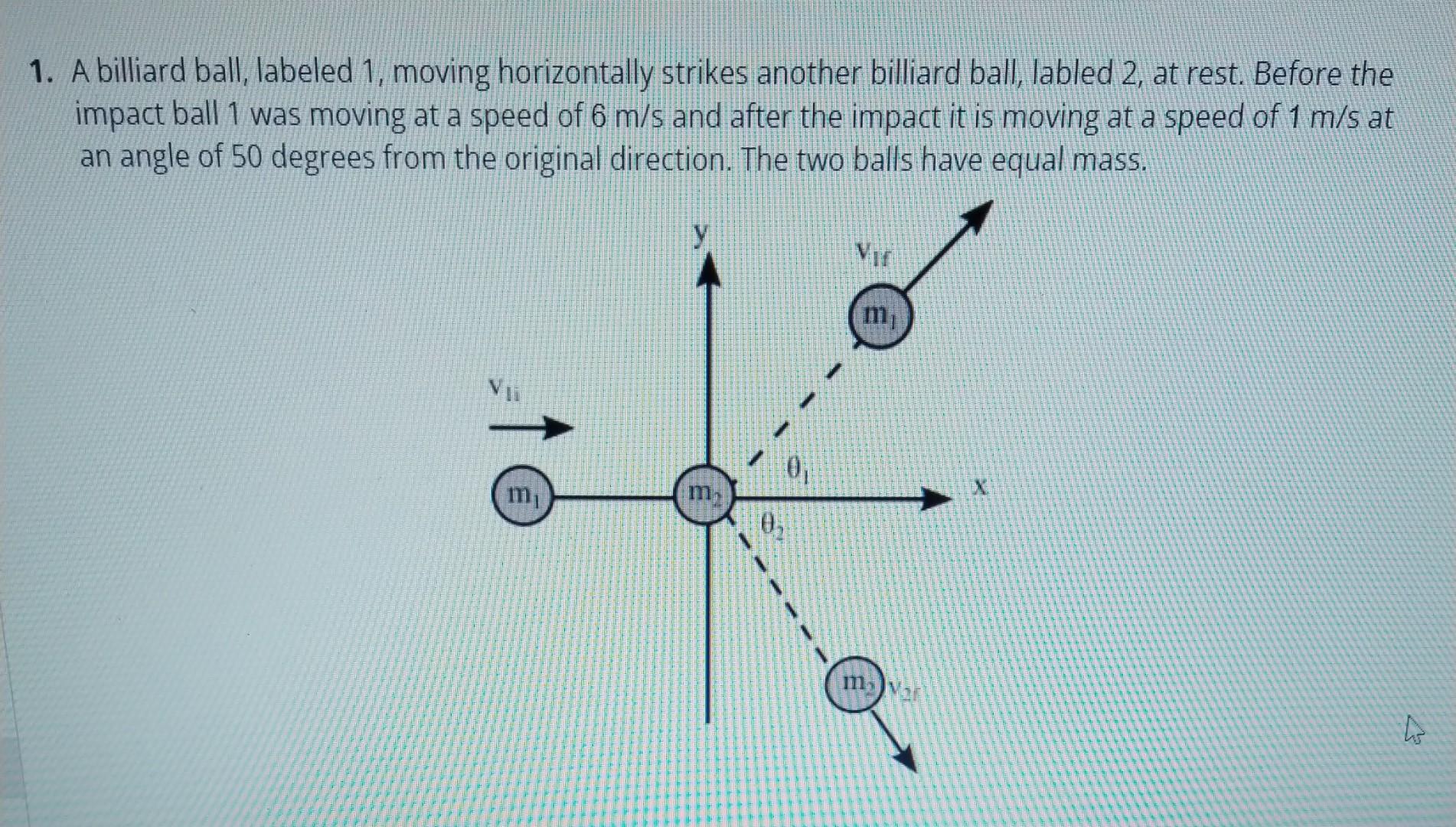 Solved 1. A billiard ball, labeled 1, moving horizontally