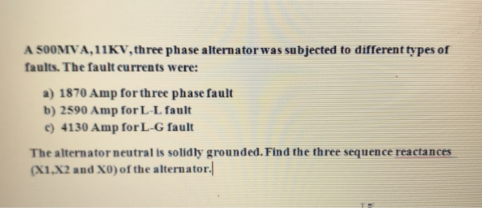 Solved A 500MVA, 11KV, three phase alternator was subjected | Chegg.com