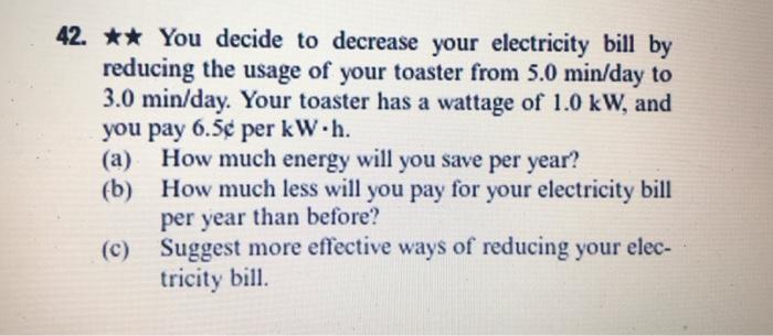 Solved 42. You Decide To Decrease Your Electricity Bill By | Chegg.com