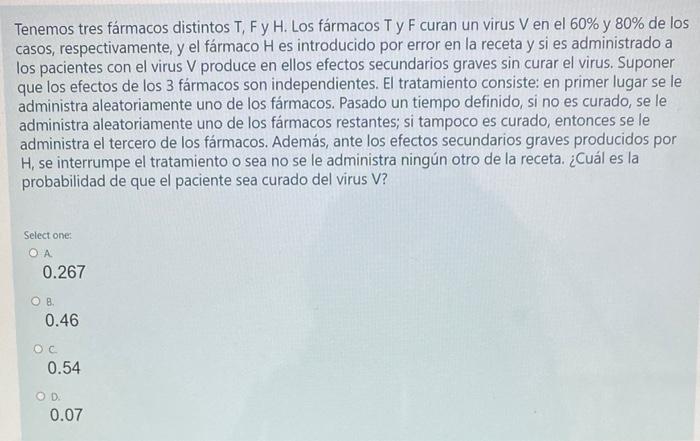 Tenemos tres fármacos distintos T, Fy H. Los fármacos Ty F curan un virus V en el 60% y 80% de los casos, respectivamente, y