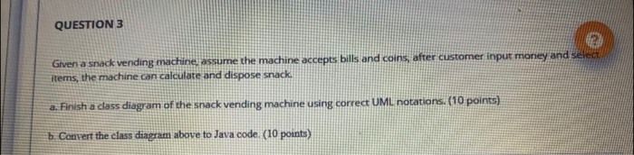Solved QUESTION 3 Given a snack vending machine, assume the | Chegg.com