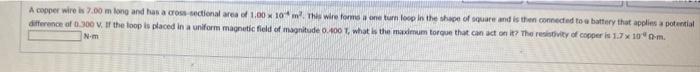 A coper wire is 7.00 m long and has a coss secticnal area of \( 1.00 \times 10^{-1} \mathrm{~m}^{2} \). The wire forms a one