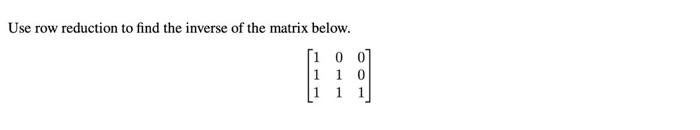 Solved Use row reduction to find the inverse of the matrix | Chegg.com