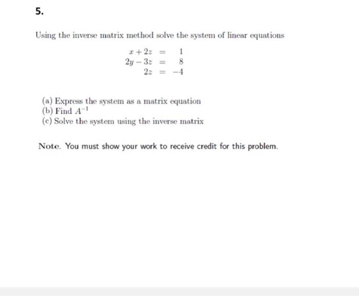 Solved 5. Using the inverse matrix method solve the system | Chegg.com