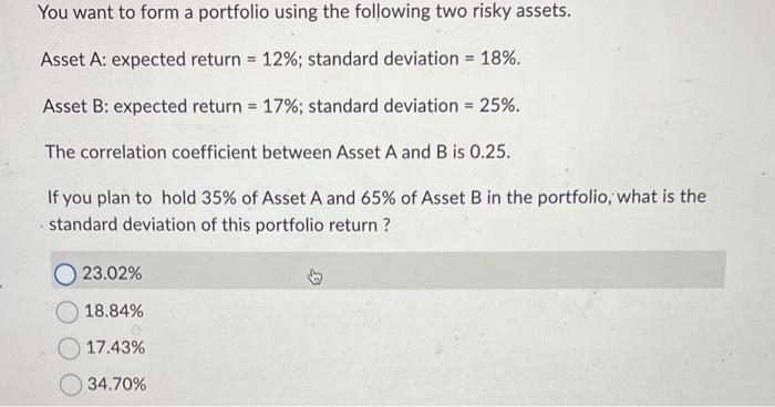 Solved You want to form a portfolio using the following two | Chegg.com