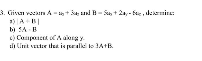 Solved 3. Given vectors A = ax + 3az and B = 5ax + 2ay - | Chegg.com