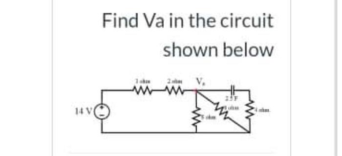 Solved Find Va In The Circuit Shown Below 1 W 14v Find