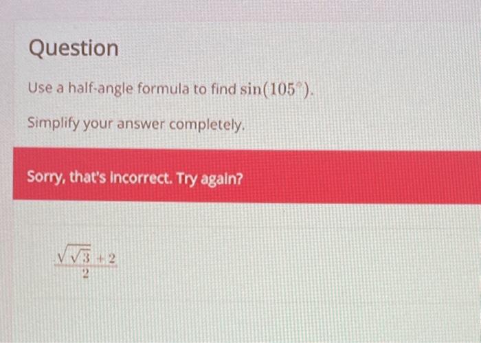 solved-use-a-half-angle-formula-to-find-sin-105-simplify-chegg