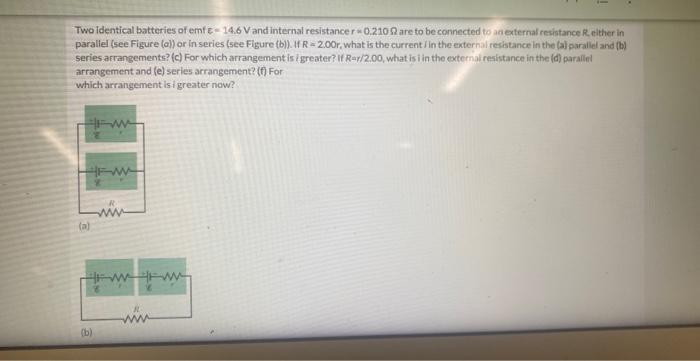 Solved Two Identical Batteries Of Emf ε=14.6 V And Internal | Chegg.com
