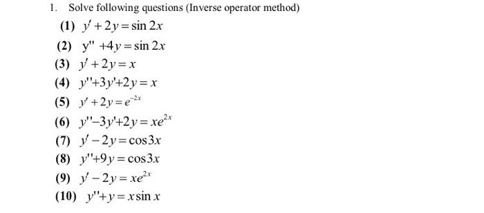 1. Solve following questions (Inverse operator method) (1) \( y^{\prime}+2 y=\sin 2 x \) (2) \( \mathrm{y}^{\prime \prime}+4