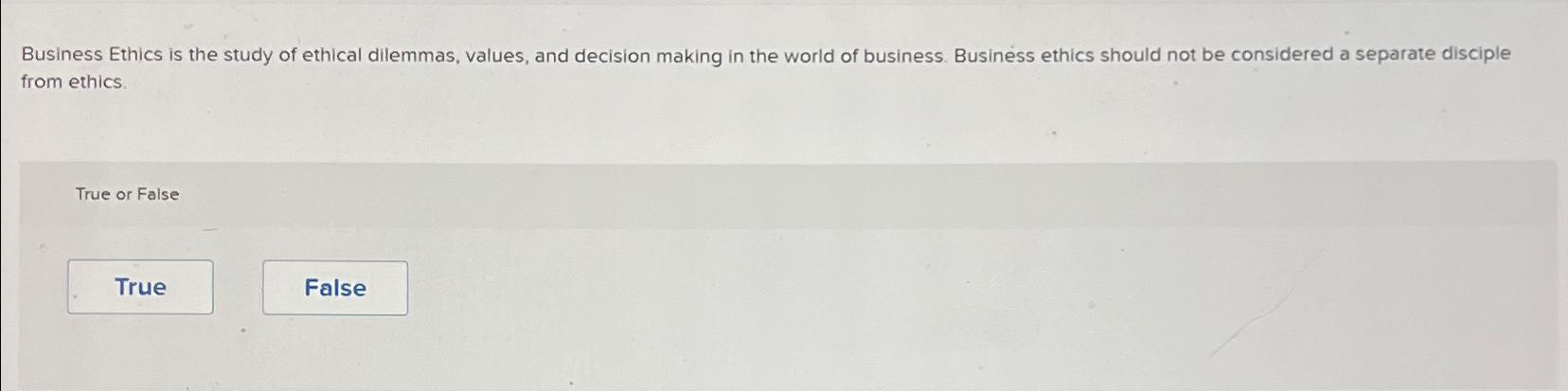 Solved Business Ethics is the study of ethical dilemmas, | Chegg.com
