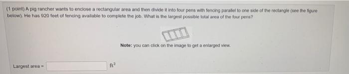 Solved (point) A pig rancher wants to enclose a rectangular | Chegg.com