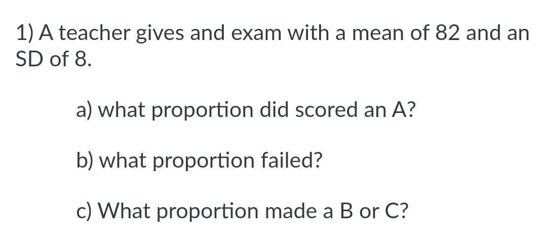 Solved 1) A Teacher Gives And Exam With A Mean Of 82 And An | Chegg.com