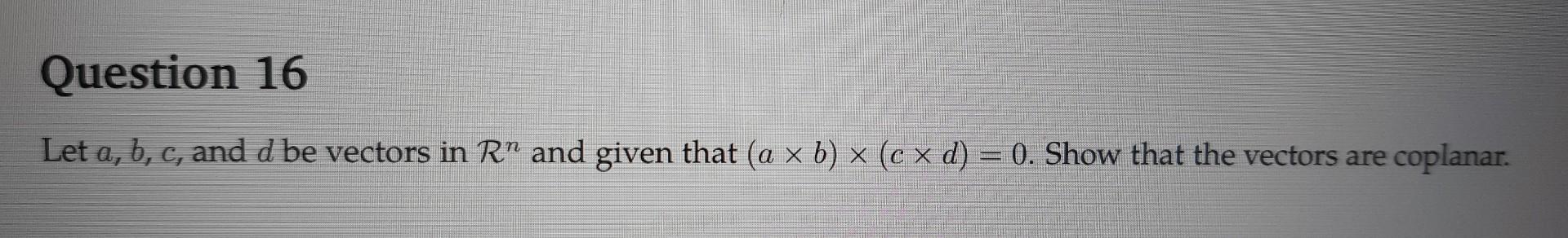 Solved Let a,b,c, and d be vectors in Rn and given that | Chegg.com