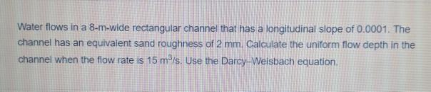 Solved Water flows in a 8-m-wide rectangular channel that | Chegg.com