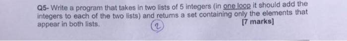 Solved Q5- Write a program that takes in two lists of 5 | Chegg.com