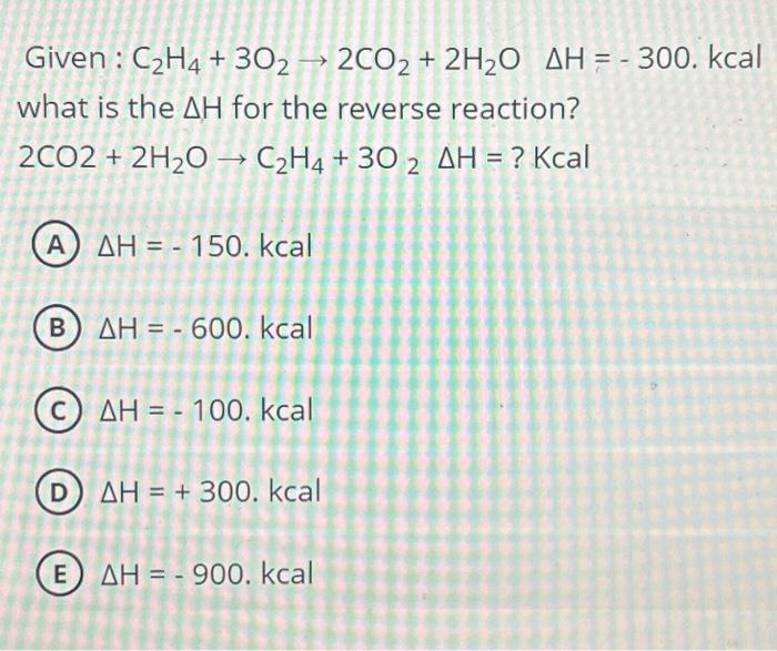 Solved Given C2H4 3O2 2CO2 2H2O H 300. kca what is the H