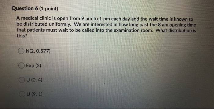 Solved Question 6 (1 Point) A Medical Clinic Is Open From 9 | Chegg.com