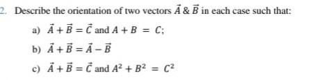 Solved 2. Describe the orientation of two vectors A & B in | Chegg.com