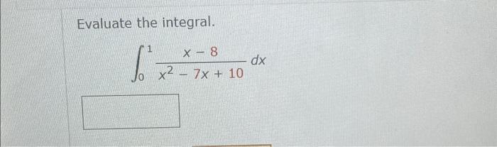 Solved Evaluate The Integral ∫01x2−7x10x−8dx 2434