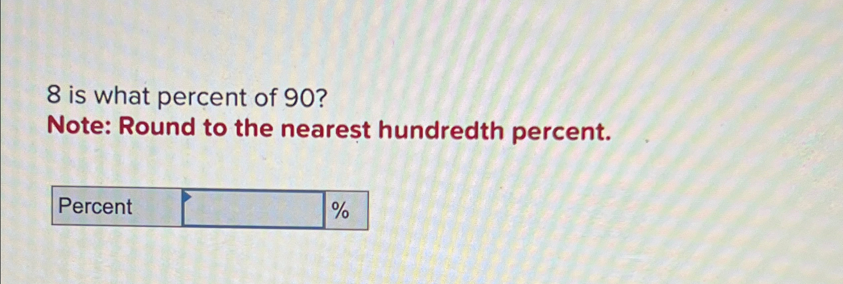 solved-8-is-what-percent-of-90-note-round-to-the-nearest-chegg