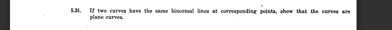 Solved 5.31. ﻿If two curves have the same binormal lines at | Chegg.com