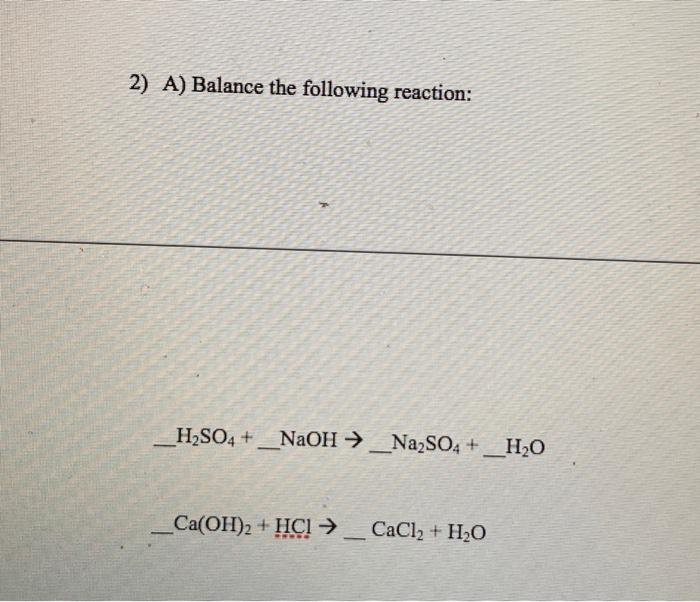 Solved 2) A) Balance the following reaction: H2SO4 + NaOH + | Chegg.com