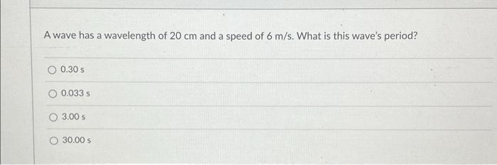 Solved A wave has a wavelength of 20 cm and a speed of 6 | Chegg.com