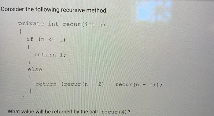 Solved Consider the following recursive method. private int | Chegg.com