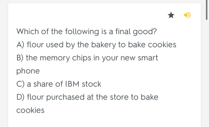 Solved Which Of The Following Is A Final Good A Flour Used Chegg