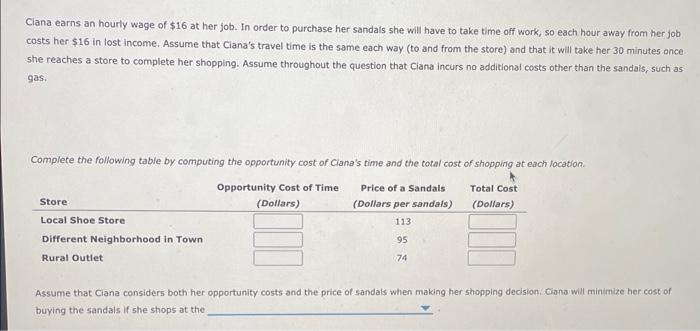 Clana earns an hourly wage of \( \$ 16 \) at her job. In order to purchase her sandais she will have to take time off work, s