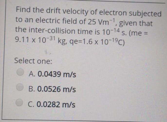 Solved Find the drift velocity of electron subjected to an | Chegg.com